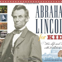 Abraham Lincoln for Kids: His Life and Times with 21 Activities (For Kids series)