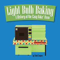 Light Bulb Baking: A History of the Easy-Bake Oven